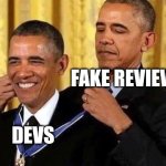 Obama self award | FAKE REVIEWS; DEVS | image tagged in obama self award | made w/ Imgflip meme maker