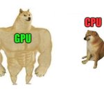 cpu bottleneck | CPU; GPU | image tagged in dog comparison | made w/ Imgflip meme maker