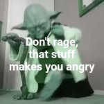 ... | Don't rage, that stuff makes you angry | image tagged in gifs,memes | made w/ Imgflip video-to-gif maker