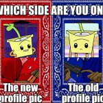 Honestly I choose the blue side | The new profile pic; The old profile pic | image tagged in which side are you on,youtube,memes,profile picture | made w/ Imgflip meme maker