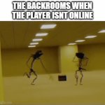 yes | THE BACKROOMS WHEN THE PLAYER ISNT ONLINE | image tagged in gifs,backrooms | made w/ Imgflip video-to-gif maker