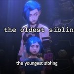 I don’t have siblings and idk if this is true or not lol | the oldest sibling; the youngest sibling | image tagged in jinx,siblings,facts,protection | made w/ Imgflip meme maker