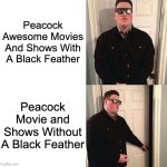 Persuadable Bouncer | Peacock Awesome Movies And Shows With A Black Feather; Peacock Movie and Shows Without A Black Feather | image tagged in persuadable bouncer,memes,meme,funny,fun,peacock | made w/ Imgflip meme maker