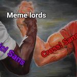 Memelords | Meme lords; Cross! Sans; Epic! Sans | image tagged in memes,epic handshake | made w/ Imgflip meme maker