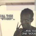 I'm The Captain Now | I CALL THIS ONE "STABBY"... ...AND THIS ONE "GOUGEY" | image tagged in memes,i'm the captain now | made w/ Imgflip meme maker