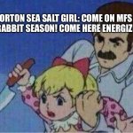 China develops Ev battery made from salt | MORTON SEA SALT GIRL: COME ON MFS IT’S RABBIT SEASON! COME HERE ENERGIZER! | image tagged in little girl with knife,energized,salt,electrical,batteries | made w/ Imgflip meme maker