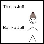 be like jeff