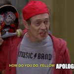 Fellow apologists | APOLOGISTS? | image tagged in how do you do fellow kids | made w/ Imgflip meme maker