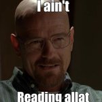i aint readin that