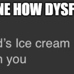 Mcdonald's Ice Cream Machine | ME ASKING ONLINE HOW DYSFUNCTIONAL I AM | image tagged in mcdonald's ice cream machine | made w/ Imgflip meme maker