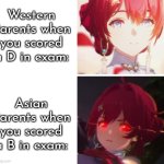 Fortunately not every Asian parents react like that. | Western Parents when you scored a D in exam:; Asian Parents when you scored a B in exam: | image tagged in memes,funny,parents,exam | made w/ Imgflip meme maker