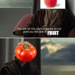 my family argues a lot about this | FRUIT; WHAT? | image tagged in you are on this council,fruit | made w/ Imgflip meme maker