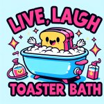 Affirmation meme saying Live, Laugh, Toaster bath