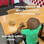 Lil bro wanted five guys