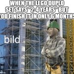 bild meme | WHEN THE LEGO DUPLO SET SAYS "2-4 YEARS" BUT YOU FINISH IT IN ONLY 6 MONTHS | image tagged in bild meme | made w/ Imgflip meme maker