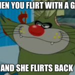 Gay. | WHEN YOU FLIRT WITH A GIRL; AND SHE FLIRTS BACK | image tagged in jack | made w/ Imgflip meme maker
