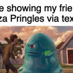 bru | Me showing my friend Pizza Pringles via texting | image tagged in gifs,memes,funny | made w/ Imgflip video-to-gif maker