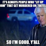 "Lit Up A Room" | IT'S ALWAYS PEOPLE WHO "LIT UP A ROOM" THAT GET MURDERED ON "DATELINE"; SO I'M GOOD, Y'ALL | image tagged in keith morrison,dateline,lit up a room | made w/ Imgflip meme maker