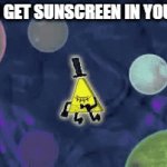 It's a shame | POV YOU GET SUNSCREEN IN YOUR EYES | image tagged in gifs,memes,funny,bill cipher,sunscreen,summer | made w/ Imgflip video-to-gif maker