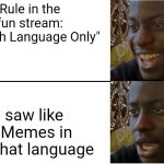 No way congratulations mods | Rule in the fun stream:
"English Language Only"; I saw like 3 Memes in idk what language | image tagged in disappointed black guy,no way | made w/ Imgflip meme maker