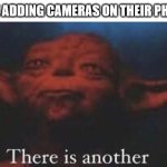 why does apple do this | APPLE ADDING CAMERAS ON THEIR PHONES: | image tagged in yoda there is another,camera,phone,phones,apple,iphone | made w/ Imgflip meme maker