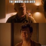 The Wrong Kid Died