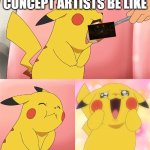 Hi i guess | CONCEPT ARTISTS BE LIKE | image tagged in pikachu loves food | made w/ Imgflip meme maker