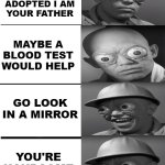 HAPPY FATHER'S DAY | SON YOU WEREN'T ADOPTED I AM YOUR FATHER; MAYBE A BLOOD TEST WOULD HELP; GO LOOK IN A MIRROR; YOU'RE HANDSOME LIKE ME | image tagged in memes,expanding brain | made w/ Imgflip meme maker