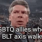 It says I need a title | LGBTQ allies when the BLT axis walks in | image tagged in gifs,lgbtq,lgbt | made w/ Imgflip video-to-gif maker