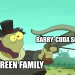 Barry-cuda, Barry-cuda!!!! | BARRY-CUDA SONG; GREEN FAMILY | image tagged in assassin frog,big city greens,disney,jpfan102504 | made w/ Imgflip meme maker