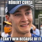 Russel crying | ROBERT CURSE; I CAN'T WIN BECAUSE OF IT | image tagged in russel crying | made w/ Imgflip meme maker