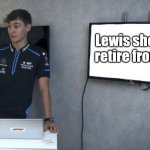 George Russell Powerpoint F1 | FACTS; Lewis should retire from F1 | image tagged in george russell powerpoint f1 | made w/ Imgflip meme maker