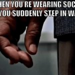 Worse than torture | WHEN YOU’RE WEARING SOCKS AND YOU SUDDENLY STEP IN WATER: | image tagged in gifs,oh wow are you actually reading these tags | made w/ Imgflip video-to-gif maker