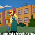 Groundkeeper Willie | This is indeed a disturbing universe | image tagged in groundkeeper willie,slavic | made w/ Imgflip meme maker