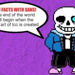 Fun Facts With Sans | The end of the world will begin when the furry art of tcc is created | image tagged in fun facts with sans | made w/ Imgflip meme maker