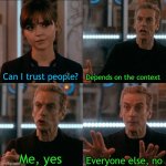 True?? | Can I trust people? Depends on the context; Everyone else, no; Me, yes | image tagged in is four a lot | made w/ Imgflip meme maker