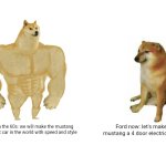 Buff Doge vs. Cheems | Ford now: let's make the mustang a 4 door electric crapbox; ford in the 60s: we will make the mustang the best car in the world with speed and style | image tagged in memes,buff doge vs cheems | made w/ Imgflip meme maker