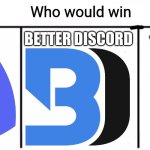 Discord Vs Discord Vs Discord | BETTER DISCORD; THE BEST DISCORD; DISCORD | image tagged in 3x who would win,discord,memes | made w/ Imgflip meme maker