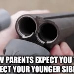 Just give them a plank and they’ll be fine | HOW PARENTS EXPECT YOU TO PROTECT YOUR YOUNGER SIBLING | image tagged in gifs,guns | made w/ Imgflip video-to-gif maker