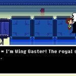 I'm Wing Gaster! The royal scientist