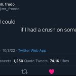 I think I could X if I had a crush on someone there