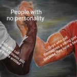 Epic Handshake | People with no personality; Guys who call themselves a viking just because they have a beard; Girls who call themselves a princess just because they're entitled | image tagged in memes,epic handshake | made w/ Imgflip meme maker