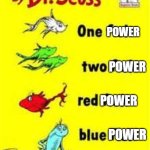one power two power red power blue power power of many | POWER; POWER; POWER; POWER; POWER OF MANY | image tagged in one fish two fish red fish blue fish,star wars,dr seuss,funny meme,star wars meme,power | made w/ Imgflip meme maker