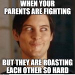 Popcorn please | WHEN YOUR PARENTS ARE FIGHTING; BUT THEY ARE ROASTING EACH OTHER SO HARD | image tagged in toby maguire | made w/ Imgflip meme maker