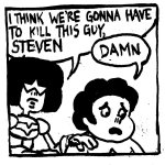 I think we're gonna have to kill this guy, Steven