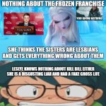 elsa and max hates liars | LESLYE KNOWS NOTHING ABOUT KILL BILL EITHER SHE IS A DISGUSTING LIAR AND HAD A FAKE GROSS LIFE | image tagged in elsa hates leslye,frozen,pokemon,star wars,liar,fake people | made w/ Imgflip meme maker