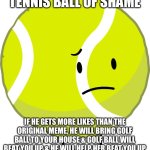 Tennis Ball of shame meme
