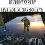 Lego city be like | RIVER: *EXISTS*; EVERYONE IN LEGO CITY: | image tagged in paratrooper,legos | made w/ Imgflip meme maker