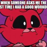 Exercise Shame | WHEN SOMEONE ASKS ME THE LAST TIME I HAD A GOOD WORKOUT. | image tagged in bobby bearhug realize | made w/ Imgflip meme maker