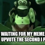 soon | ME WAITING FOR MY MEME TO GET AN UPVOTE THE SECOND I POST IT | image tagged in gifs,memes | made w/ Imgflip video-to-gif maker